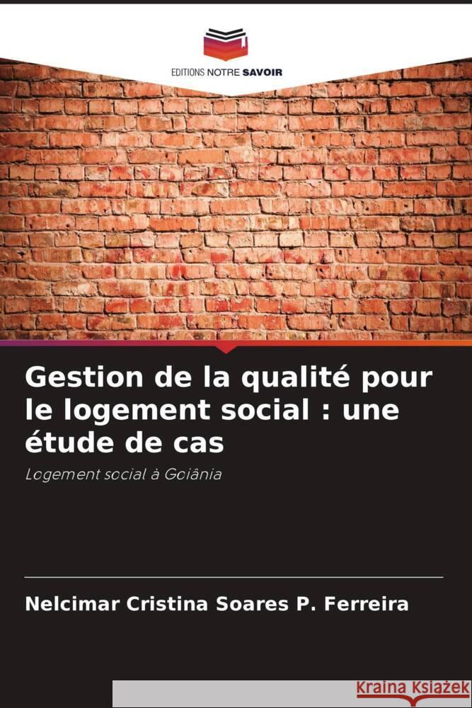 Gestion de la qualit? pour le logement social: une ?tude de cas Nelcimar Cristina Soares P. Ferreira 9786207401697 Editions Notre Savoir - książka