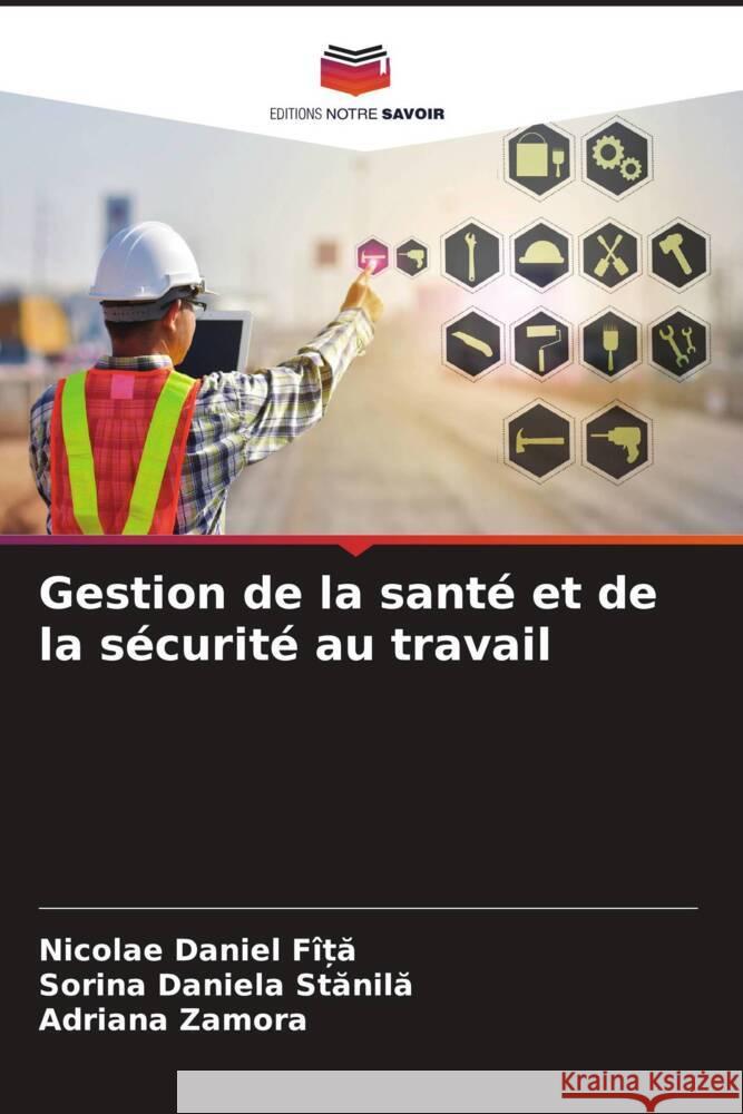 Gestion de la santé et de la sécurité au travail FÎ_A, Nicolae Daniel, Stanila, Sorina Daniela, Zamora, Adriana 9786206309451 Editions Notre Savoir - książka