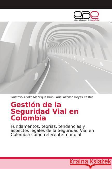 Gestión de la Seguridad Vial en Colombia : Fundamentos, teorías, tendencias y aspectos legales de la Seguridad Vial en Colombia como referente mundial Manrique Ruiz, Gustavo Adolfo; Reyes Castro, Ariel Alfonso 9786139085491 Editorial Académica Española - książka