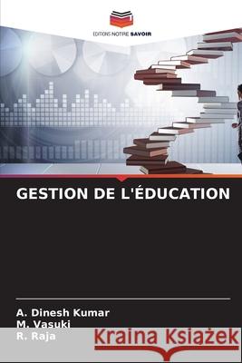 GESTION DE L'ÉDUCATION Kumar, A. Dinesh, Vasuki, M., Raja, R. 9786209409332 Editions Notre Savoir - książka