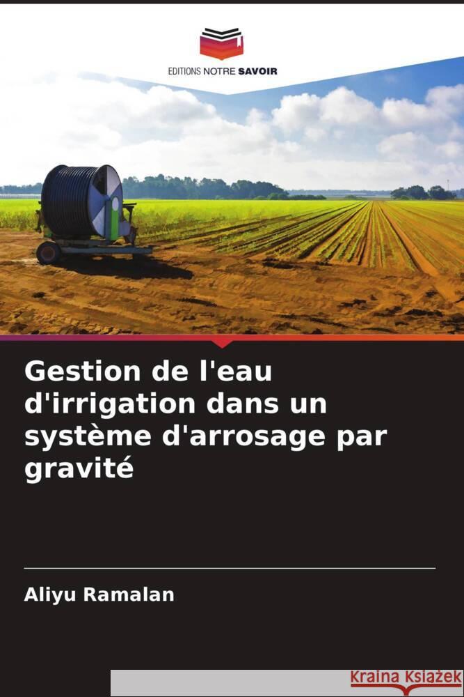 Gestion de l'eau d'irrigation dans un système d'arrosage par gravité Ramalan, Aliyu 9786205153215 Editions Notre Savoir - książka