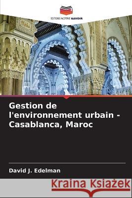 Gestion de l\'environnement urbain - Casablanca, Maroc David J. Edelman 9786205850930 Editions Notre Savoir - książka