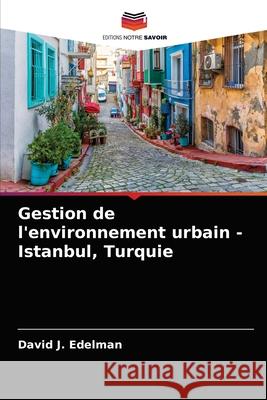 Gestion de l'environnement urbain - Istanbul, Turquie David J Edelman 9786203637359 Editions Notre Savoir - książka