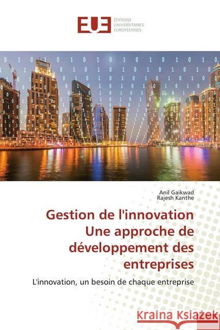 Gestion de l'innovationUne approche de développement des entreprises : L'innovation, un besoin de chaque entreprise Gaikwad, Anil; Kanthe, Rajesh 9786139551941 Éditions universitaires européennes - książka