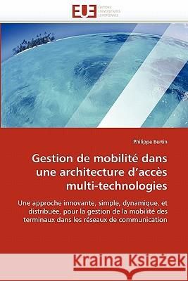 Gestion de Mobilité Dans Une Architecture d''accès Multi-Technologies Bertin-P 9786131564499 Editions Universitaires Europeennes - książka