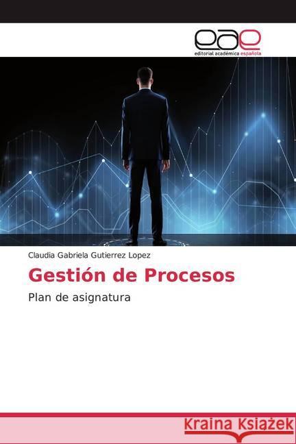 Gestión de Procesos : Plan de asignatura Gutierrez Lopez, Claudia Gabriela 9786139469543 Editorial Académica Española - książka