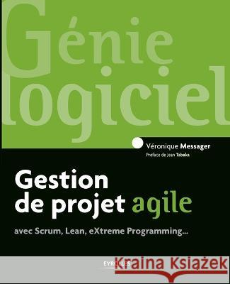 Gestion de projet agile: avec Scrum, Lean, Extreme Programming... Véronique Messager 9782212136661 Eyrolles Group - książka