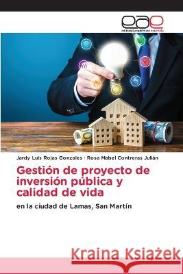 Gestion de proyecto de inversion publica y calidad de vida Jardy Luis Rojas Gonzales Rosa Mabel Contreras Julian  9786202122313 Editorial Academica Espanola - książka