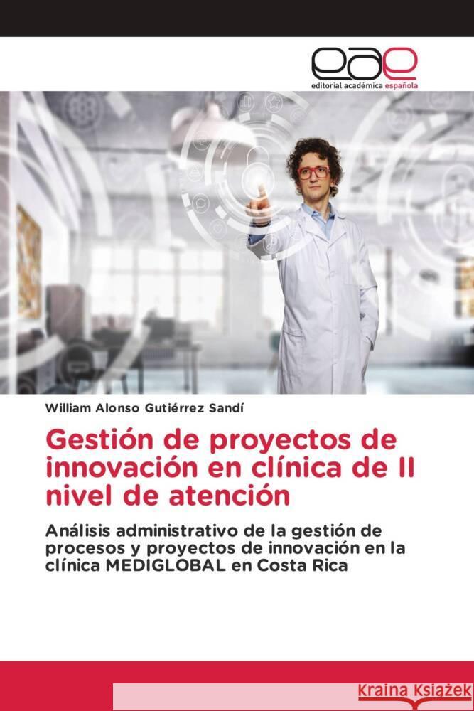 Gestión de proyectos de innovación en clínica de II nivel de atención Gutiérrez Sandí, William Alonso 9783639534474 Editorial Académica Española - książka