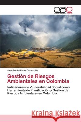 Gestión de Riesgos Ambientales en Colombia Juan Daniel Rivas Casarrubia 9786202811033 Editorial Academica Espanola - książka