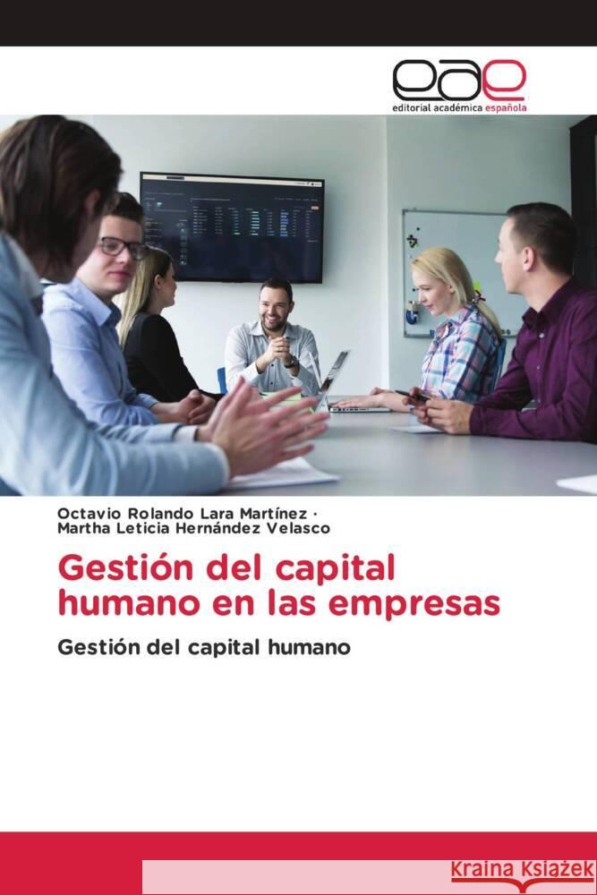 Gestión del capital humano en las empresas Lara Martinez, Octavio Rolando, Hernández Velasco, Martha Leticia 9786202142564 Editorial Académica Española - książka