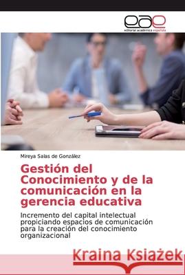 Gestión del Conocimiento y de la comunicación en la gerencia educativa Salas de González, Mireya 9786138992783 Editorial Académica Española - książka