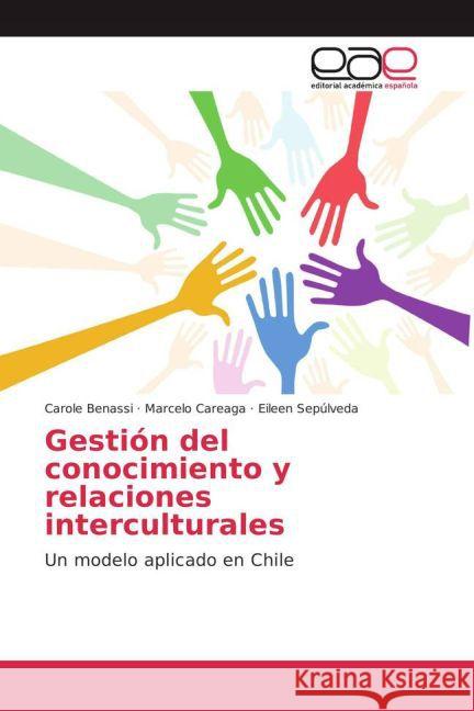 Gestión del conocimiento y relaciones interculturales : Un modelo aplicado en Chile Benassi, Carole; Careaga, Marcelo; Sepulveda, Eileen 9783841760470 Editorial Académica Española - książka