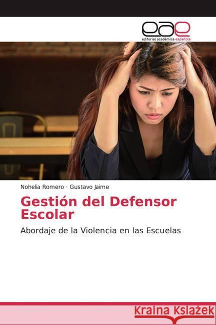 Gestión del Defensor Escolar : Abordaje de la Violencia en las Escuelas Romero, Nohelia; Jaime, Gustavo 9786200373748 Editorial Académica Española - książka