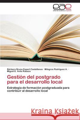 Gestion del Postgrado Para El Desarrollo Local Espert Castellanos Barbara Bruna         Rodriguez a. Milagros                    Avila Rabaza Miguel E. 9783847350194 Editorial Academica Espanola - książka