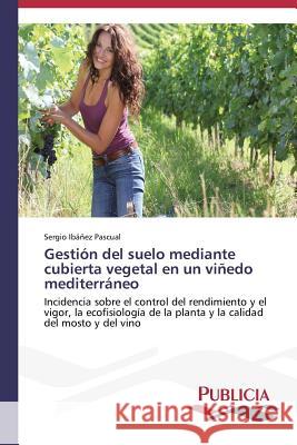 Gestión del suelo mediante cubierta vegetal en un viñedo mediterráneo Ibáñez Pascual Sergio 9783639552935 Publicia - książka