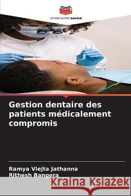 Gestion dentaire des patients m?dicalement compromis Ramya Viejta Jathanna Rithesh Bangera 9786205683729 Editions Notre Savoir - książka