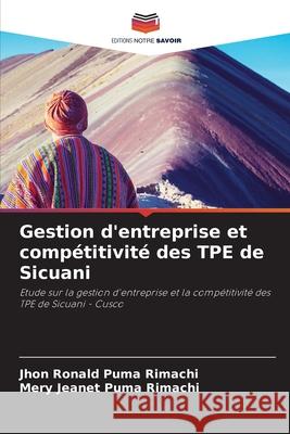 Gestion d'entreprise et compétitivité des TPE de Sicuani Puma Rimachi, Jhon Ronald, Puma Rimachi, Mery Jeanet 9786208197759 Editions Notre Savoir - książka