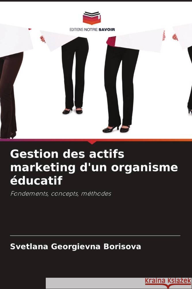 Gestion des actifs marketing d'un organisme éducatif Borisova, Svetlana Georgievna 9786202999717 Editions Notre Savoir - książka