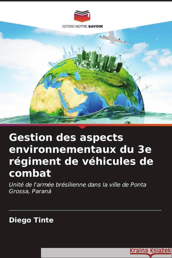 Gestion des aspects environnementaux du 3e régiment de véhicules de combat Tinte, Diego 9786206627401 Editions Notre Savoir - książka