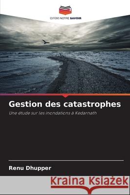 Gestion des catastrophes Dhupper, Renu 9786209347771 Editions Notre Savoir - książka