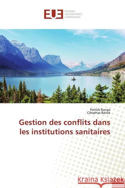 Gestion des conflits dans les institutions sanitaires Ilunga, Patrick; Banza, Cléophas 9786138430889 Éditions universitaires européennes - książka