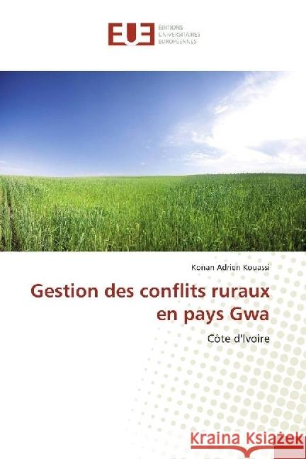 Gestion des conflits ruraux en pays Gwa : Côte d'Ivoire Kouassi, Konan Adrien 9783841749185 Éditions universitaires européennes - książka