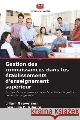 Gestion des connaissances dans les etablissements d'enseignement superieur Liliani Gaeversen Jose Luis D Ribeiro  9786206075967 Editions Notre Savoir - książka