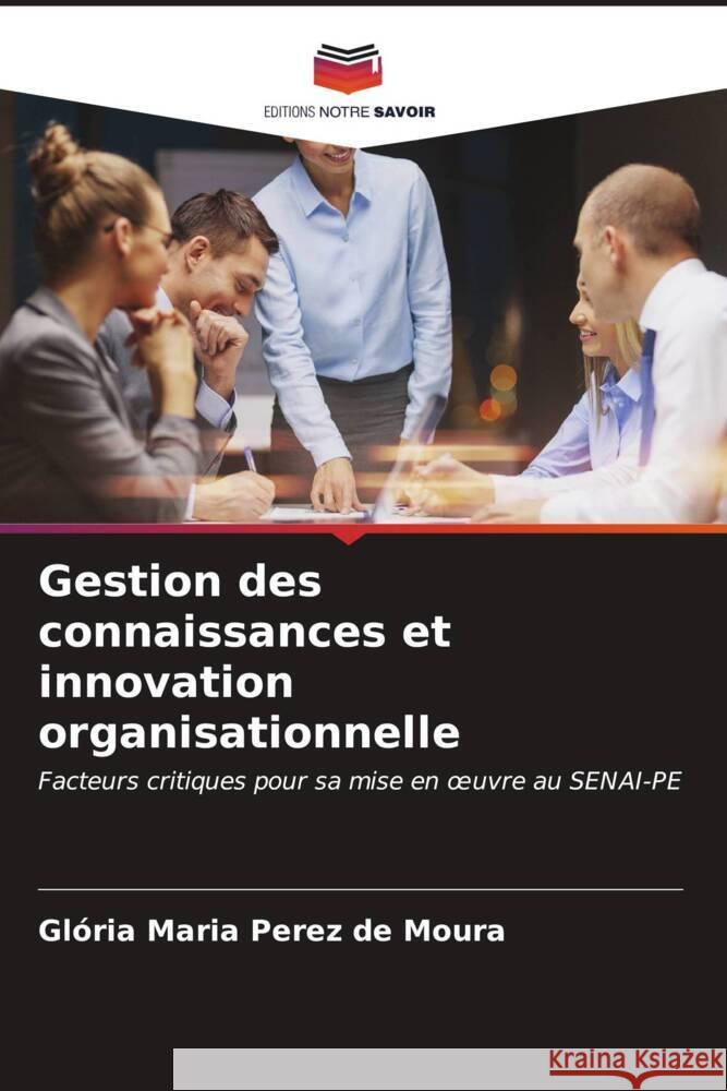 Gestion des connaissances et innovation organisationnelle Perez de Moura, Glória Maria 9786206554202 Editions Notre Savoir - książka