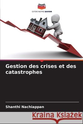 Gestion des crises et des catastrophes Nachiappan, Shanthi 9786208987862 Editions Notre Savoir - książka
