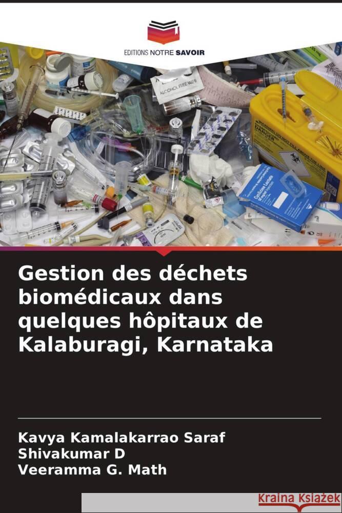 Gestion des déchets biomédicaux dans quelques hôpitaux de Kalaburagi, Karnataka Saraf, Kavya Kamalakarrao, D, Shivakumar, G. Math, Veeramma 9786208237875 Editions Notre Savoir - książka