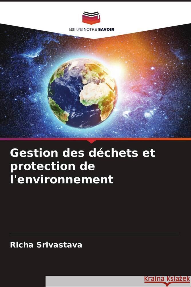 Gestion des d?chets et protection de l'environnement Richa Srivastava 9786208121891 Editions Notre Savoir - książka