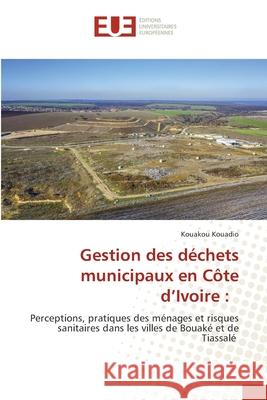 Gestion des déchets municipaux en Côte d'Ivoire : Kouadio, Kouakou 9786208824105 Éditions universitaires européennes - książka