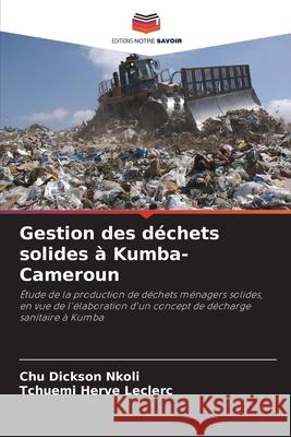 Gestion des déchets solides à Kumba-Cameroun Dickson Nkoli, Chu, Herve Leclerc, Tchuemi 9786208994426 Editions Notre Savoir - książka