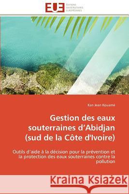 Gestion Des Eaux Souterraines d''abidjan (Sud de la Côte d''ivoire) Kouame-K 9786131590382 Editions Universitaires Europeennes - książka