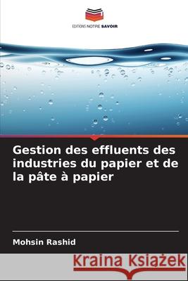 Gestion des effluents des industries du papier et de la p?te ? papier Mohsin Rashid 9786208006693 Editions Notre Savoir - książka