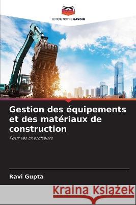 Gestion des equipements et des materiaux de construction Ravi Gupta   9786205786109 Editions Notre Savoir - książka