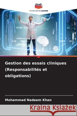 Gestion des essais cliniques (Responsabilit?s et obligations) Mohammad Nadeem Khan 9786207868438 Editions Notre Savoir - książka