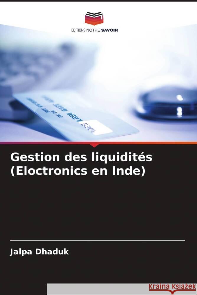 Gestion des liquidit?s (Eloctronics en Inde) Jalpa Dhaduk 9786207278411 Editions Notre Savoir - książka