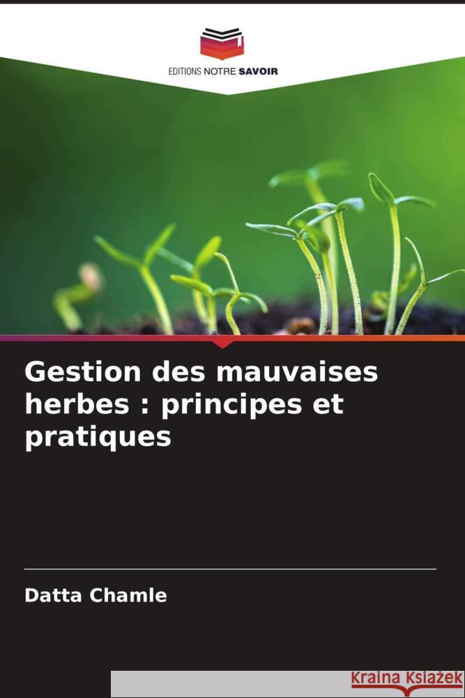 Gestion des mauvaises herbes : principes et pratiques Chamle, Datta 9786204322254 Editions Notre Savoir - książka