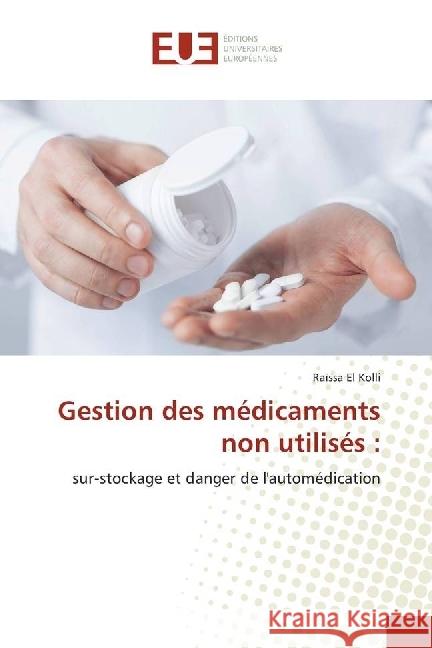 Gestion des médicaments non utilisés : : sur-stockage et danger de l'automédication El Kolli, Raïssa 9783330867987 Éditions universitaires européennes - książka