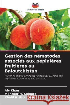 Gestion des nématodes associés aux pépinières fruitières au Baloutchistan Khan, Aly, Soomro, Manzoor H., Khanzada, Khalil A. 9786209309755 Editions Notre Savoir - książka