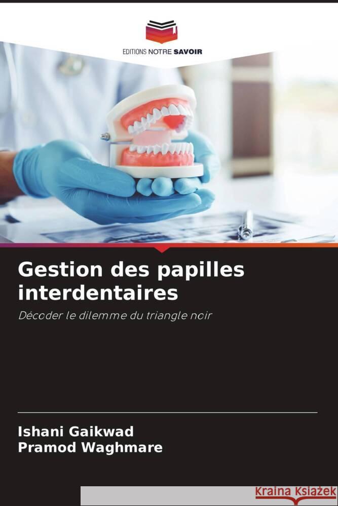 Gestion des papilles interdentaires Gaikwad, Ishani, Waghmare, Pramod 9786206292159 Editions Notre Savoir - książka