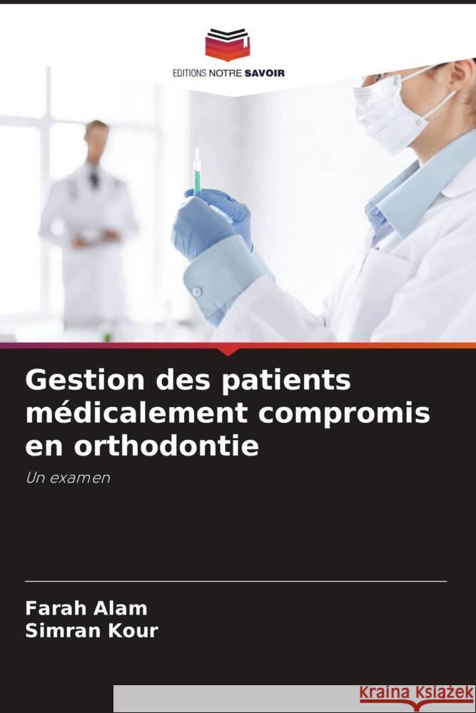 Gestion des patients médicalement compromis en orthodontie Alam, Farah, Kour, Simran 9786205411988 Editions Notre Savoir - książka