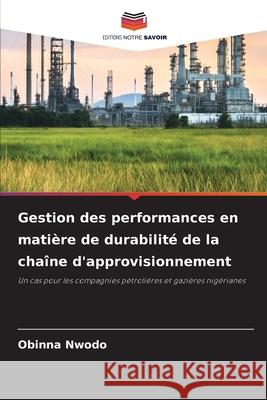 Gestion des performances en mati?re de durabilit? de la cha?ne d'approvisionnement Obinna Nwodo 9786207746941 Editions Notre Savoir - książka