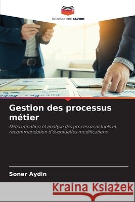 Gestion des processus métier Aydin, Soner 9786208991456 Editions Notre Savoir - książka