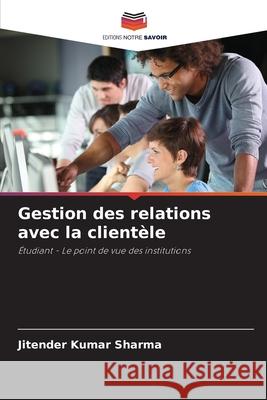 Gestion des relations avec la client?le Jitender Kumar Sharma 9786207708970 Editions Notre Savoir - książka