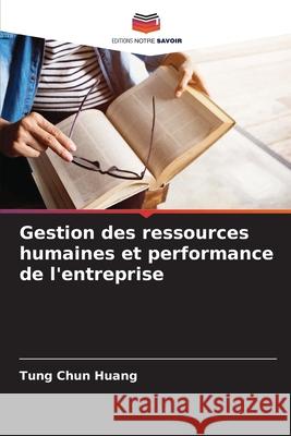 Gestion des ressources humaines et performance de l'entreprise Huang, Tung Chun 9786202325684 Editions Notre Savoir - książka