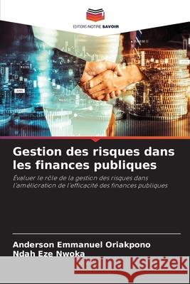 Gestion des risques dans les finances publiques Oriakpono, Anderson Emmanuel, Nwoka, Ndah Eze 9786208665357 Editions Notre Savoir - książka