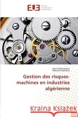 Gestion des risques-machines en industries algérienne Belmazouzi, Yacine; Djebabra, Mebarek 9783659559341 Éditions universitaires européennes - książka